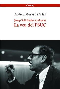 JOSEP SOLÉ BARBERÀ ADVOCAT -- LA VEU DEL PSUC | 9788488839206 | MAYAYO I ARTAL, ANDREU | Llibreria L'Illa - Llibreria Online de Mollet - Comprar llibres online