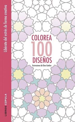 COLOREA 100 DISEÑOS | 9788448022037 | CATALAN, CLARA | Llibreria L'Illa - Llibreria Online de Mollet - Comprar llibres online