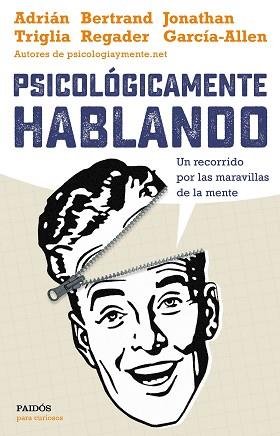 PSICOLÓGICAMENTE HABLANDO | 9788449332425 | ADRIÁNTRIGLIA/JONATHAN GARCÍA-ALLEN/BERTRAND REGADER | Llibreria L'Illa - Llibreria Online de Mollet - Comprar llibres online