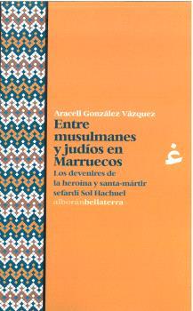 ENTRE MUSULMANES Y JUDÍOS EN MARRUECOS | 9788419160478 | GONZALEZ VAZQUEZ, ARACELI | Llibreria L'Illa - Llibreria Online de Mollet - Comprar llibres online