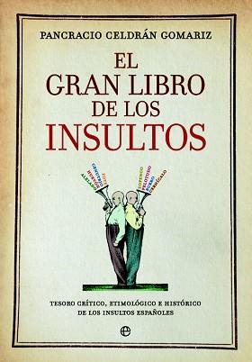 GRAN LIBRO DE LOS INSULTOS, EL | 9788490606735 | CELDRÁN GOMARIZ, PANCRACIO | Llibreria L'Illa - Llibreria Online de Mollet - Comprar llibres online