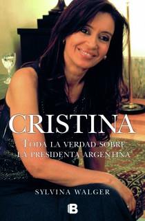 CRISTINA. TODA LA VERDAD SOBRA LA PRESID | 9788466647908 | WALGER, SILVINA | Llibreria L'Illa - Llibreria Online de Mollet - Comprar llibres online