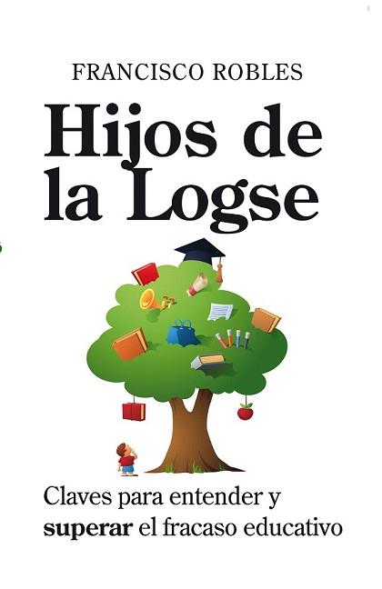 HIJOS DE LA LOGSE | 9788496947573 | ROBLES, FRANCISCO | Llibreria L'Illa - Llibreria Online de Mollet - Comprar llibres online