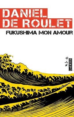 FUKUSHIMA MON AMOUR | 9788475847665 | ROULET, DANIEL DE | Llibreria L'Illa - Llibreria Online de Mollet - Comprar llibres online