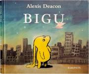 BIGU | 9788496629912 | DEACON, ALEXIS | Llibreria L'Illa - Llibreria Online de Mollet - Comprar llibres online