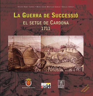 GUERRA DE SUCCESSIO, LA. EL SETGE DE CARDONA 1711 | 9788495695819 | BONET CORREA; MONTANER GARCIA; D'ORGEIX