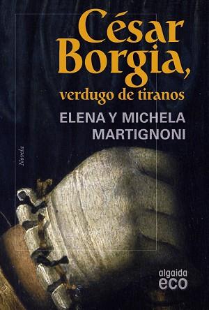 CESAR BORGIA VERDUGO DE TIRANOS | 9788498773590 | MARTIGNONI, ELENA / MICHELA | Llibreria L'Illa - Llibreria Online de Mollet - Comprar llibres online