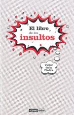 LIBRO DE LOS INSULTOS, EL | 9788475566702 | DE LA PIEDRA, VICTOR | Llibreria L'Illa - Llibreria Online de Mollet - Comprar llibres online