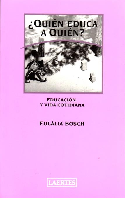 QUIEN EDUCA A QUIEN | 9788475845166 | BOSCH, EULALIA | Llibreria L'Illa - Llibreria Online de Mollet - Comprar llibres online