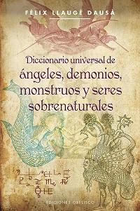 DICCIONARIO UNIVERSAL DE ÁNGELES DEMONIOS MONSTRUOS Y SERES SOBRENATURALES | 9788497779418 | LLAUGÉ DAUSÁ, FELIX | Llibreria L'Illa - Llibreria Online de Mollet - Comprar llibres online