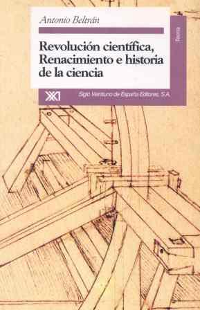 REVOLUCION CIENTIFICA,RENACIMI.Y HISTORIA-CIENCIA | 9788432308680 | BELTRAN, ANTONIO | Llibreria L'Illa - Llibreria Online de Mollet - Comprar llibres online