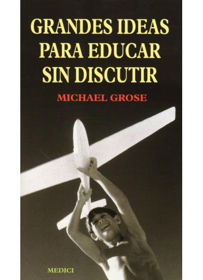 GRANDES IDEAS PARA EDUCAR SIN DISCUTIR | 9788489778627 | GROSE, MICHAEL | Llibreria L'Illa - Llibreria Online de Mollet - Comprar llibres online