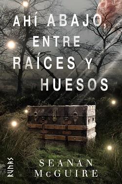 AHÍ ABAJO ENTRE RAÍCES Y HUESOS | 9788491813217 | MCGUIRE, SEANAN | Llibreria L'Illa - Llibreria Online de Mollet - Comprar llibres online