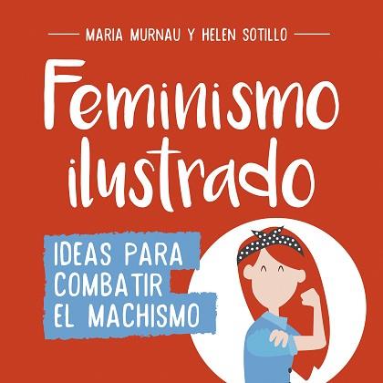 FEMINISMO ILUSTRADO | 9788490438404 | MURNAU, MARIA / HELEN SOTILLO | Llibreria L'Illa - Llibreria Online de Mollet - Comprar llibres online