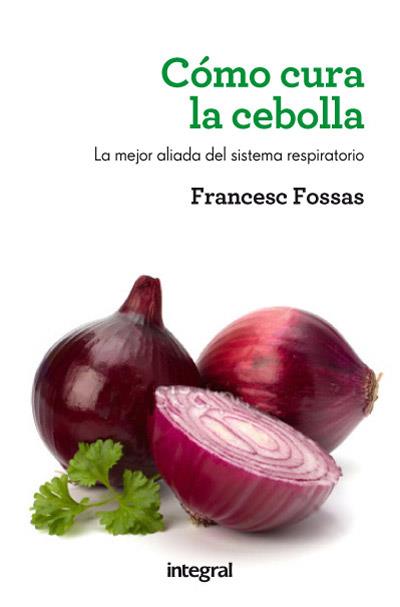 COMO CURA LA CEBOLLA | 9788415541516 | FOSSAS LLUSSÀ, FRANCESC J. | Llibreria L'Illa - Llibreria Online de Mollet - Comprar llibres online