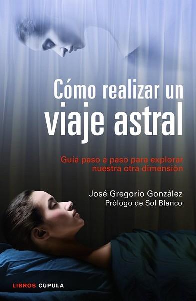 CÓMO REALIZAR UN VIAJE ASTRAL | 9788448018719 | GREGORIO GONZÁLEZ, JOSE | Llibreria L'Illa - Llibreria Online de Mollet - Comprar llibres online