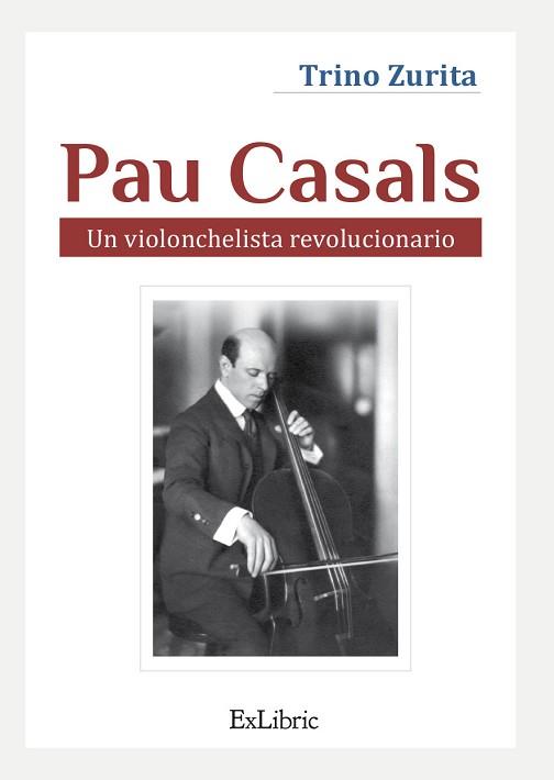 PAU CASALS. UN VIOLONCHELISTA REVOLUCIONARIO | 9788418730948 | ZURITA BARROSO, TRINO | Llibreria L'Illa - Llibreria Online de Mollet - Comprar llibres online