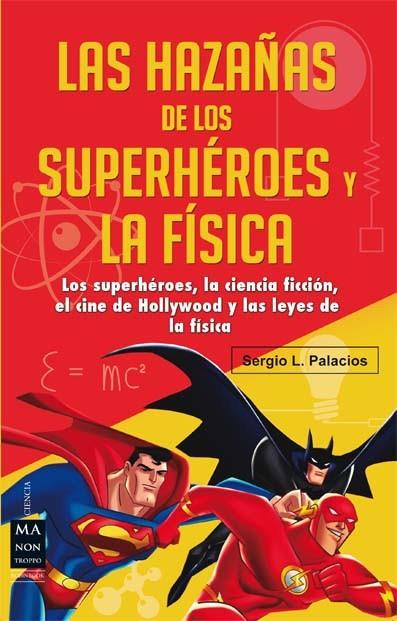 HAZAÑAS DE LOS SUPERHÉROES Y LA FÍSICA, LAS | 9788415256632 | PALACIOS, SERGIO L.