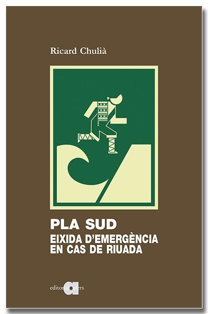 PLA SUD EIXIDA D'EMERGÈNCIA EN CAS DE RIUADA | 9788418618994 | CHULIÀ PERIS, RICARD | Llibreria L'Illa - Llibreria Online de Mollet - Comprar llibres online