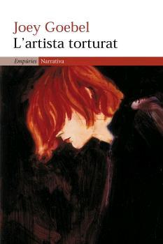 ARTISTA TORTURAT, L' (NARRATIVA, 286) | 9788497871914 | GOEBEL, JOEY | Llibreria L'Illa - Llibreria Online de Mollet - Comprar llibres online