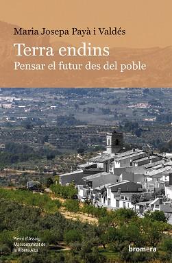 TERRA ENDINS. PENSAR EL FUTUR DES DEL POBLE | 9788413586304 | PAYÀ I VALDÉS, MARIA JOSEPA | Llibreria L'Illa - Llibreria Online de Mollet - Comprar llibres online