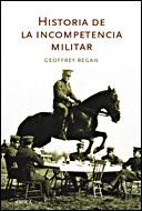 HISTORIA DE LA INCOMPETENCIA MILITAR | 9788484328902 | REGAN, GEOFFREY | Llibreria L'Illa - Llibreria Online de Mollet - Comprar llibres online