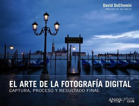 ARTE DE LA FOTOGRAFÍA DIGITAL. CAPTURA, PROCESO Y RESULTADO FINAL | 9788441533578 | DUCHEMIN, DAVID
