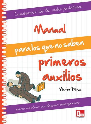 MANUAL PARA LOS QUE NO SABEN PRIMEROS AUXILIOS | 9788499171296 | DÍAZ, VÍCTOR | Llibreria L'Illa - Llibreria Online de Mollet - Comprar llibres online