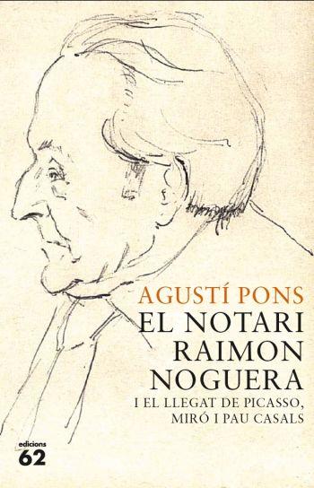 NOTARI RAIMON NOGUERA I EL LLEGAT DE PICASSO, MIRÓ I PAU | 9788429767421 | PONS MIR, AGUSTI | Llibreria L'Illa - Llibreria Online de Mollet - Comprar llibres online