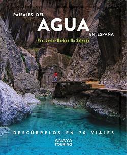 PAISAJES DEL AGUA EN ESPAÑA. DESCÚBRELOS EN 70 VIAJES | 9788491587200 | BARBADILLO, JAVIER | Llibreria L'Illa - Llibreria Online de Mollet - Comprar llibres online