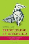 PREOCUPARSE ES DIVERTIDO | 9788483076835 | MAIER, CORINNE | Llibreria L'Illa - Llibreria Online de Mollet - Comprar llibres online