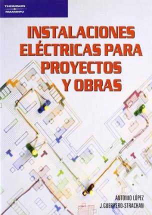 INSTALACIONES ELÉCTRICAS PARA PROYECTOS Y OBRAS | 9788428318563 | LOPEZ LOPEZ, ANTONIO ; GUERRERO-STRACHAN CARRILLO, | Llibreria L'Illa - Llibreria Online de Mollet - Comprar llibres online