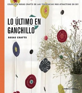 LO ÚLTIMO EN GANCHILLO | 9788448020170 | CRAFTS, ROSAS | Llibreria L'Illa - Llibreria Online de Mollet - Comprar llibres online