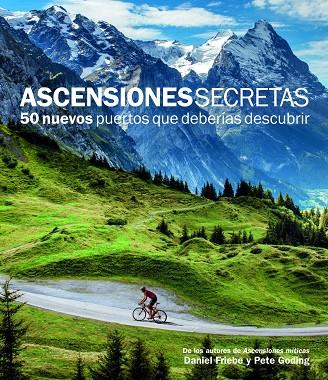 ASCENSIONES SECRETAS. 50 NUEVOS PUERTOS QUE DEBERÍAS DESCUBRIR | 9788415888109 | DANIEL FRIEBE/PETE GODING | Llibreria L'Illa - Llibreria Online de Mollet - Comprar llibres online