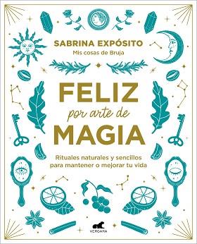 FELIZ POR ARTE DE MAGIA RITUALES NATURALES Y SENCILLOS PARA MEJORAR TU VIDA | 9788418045721 | EXPÓSITO, SABRINA | Llibreria L'Illa - Llibreria Online de Mollet - Comprar llibres online