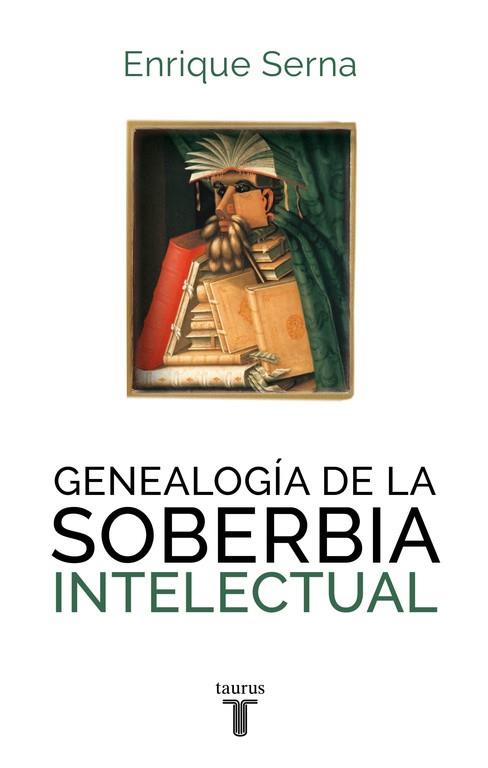 GENEALOGÍA DE LA SOBERBIA INTELECTU | 9788430616787 | SERNA, ENRIQUE | Llibreria L'Illa - Llibreria Online de Mollet - Comprar llibres online