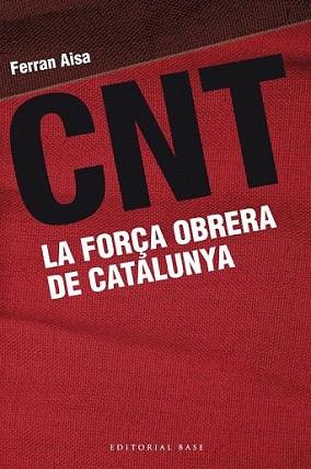 CNT. LA FORÇA OBRERA DE CATALUNYA | 9788415711162 | AISA, FERRAN