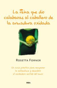 REINA QUE DIO CALABAZAS AL CABALLERO DE LA ARMADURA OXIDADA, | 9788490062975 | FORNER, ROSETTA | Llibreria L'Illa - Llibreria Online de Mollet - Comprar llibres online