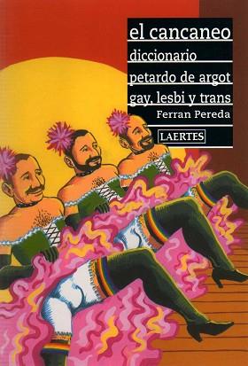 CANCANEO (DICCIONARIO PETARDO DE ARGOT GAY LESBI Y TRANS), E | 9788475845289 | PEREDA, FERRAN | Llibreria L'Illa - Llibreria Online de Mollet - Comprar llibres online