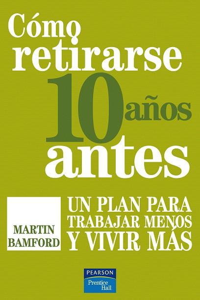 COMO RETIRARSE 10 AÑOS ANTES.UN PLAN PARA TRABAJAR MENOS Y V | 9788483224977 | BAMFORD, MARTIN | Llibreria L'Illa - Llibreria Online de Mollet - Comprar llibres online