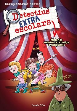 DETECTIUS EXTRAESCOLARS 2. MISTERIÓS ROBATORI A LA BOTIGA D'ANTIGUITATS | 9788413894904 | MARTÍN, ENRIQUE CARLOS | Llibreria L'Illa - Llibreria Online de Mollet - Comprar llibres online