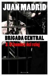 BRIGADA CENTRAL 3 EL HOMBRE DEL RELOJ | 9788466645201 | MADRID, JUAN | Llibreria L'Illa - Llibreria Online de Mollet - Comprar llibres online