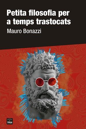 PETITA FILOSOFIA PER A TEMPS TRASTOCATS | 9788418858277 | BONAZZI, MAURO | Llibreria L'Illa - Llibreria Online de Mollet - Comprar llibres online