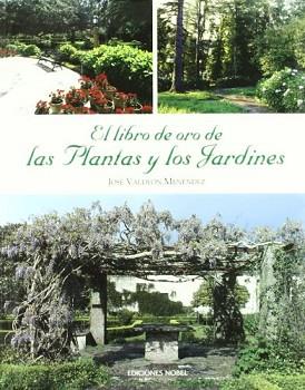 LIBRO DE ORO DE LAS PLANTAS Y LOS JARDINES, EL | 9788484590392 | VALDEON MENENDEZ, JOSE | Llibreria L'Illa - Llibreria Online de Mollet - Comprar llibres online