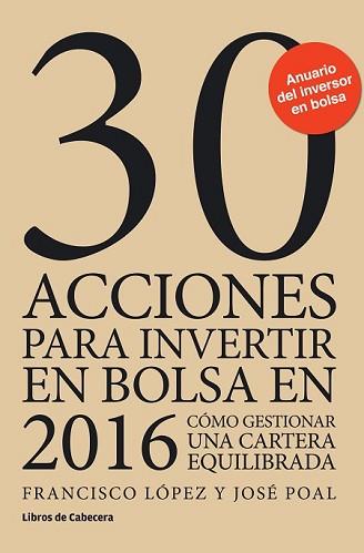 30 ACCIONES PARA INVERTIR EN BOLSA EN 2016 | 9788494433900 | LÓPEZ MARTÍNEZ, FRANCISCO/POAL MARCET, JOSÉ | Llibreria L'Illa - Llibreria Online de Mollet - Comprar llibres online