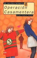 OPERACION CASAMEMTERA.MI TERRIBLE HERMANITA | 9788434852785 | FREWIN JONES | Llibreria L'Illa - Llibreria Online de Mollet - Comprar llibres online