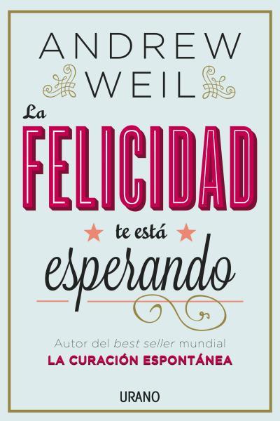 FELICIDAD TE ESTÁ ESPERANDO, LA | 9788479538446 | WEIL, ANDREW | Llibreria L'Illa - Llibreria Online de Mollet - Comprar llibres online