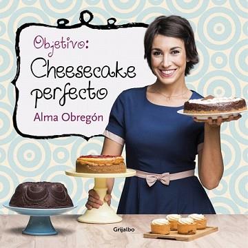 OBJETIVO: CHEESECAKE PERFECTO | 9788416449200 | OBREGON, ALMA | Llibreria L'Illa - Llibreria Online de Mollet - Comprar llibres online