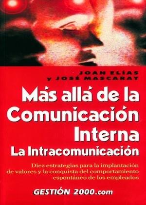 MAS ALLA DE LA COMUNICACION INTERNA | 9788480888714 | ELIAS, JOAN / MASCARAY, JOSE | Llibreria L'Illa - Llibreria Online de Mollet - Comprar llibres online