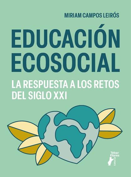 EDUCACIÓN ECOSOCIAL. LA RESPUESTA A LOS RETOS DEL SIGLO XXI | 9788473608299 | CAMPOS LEIRÓS, MIRIAM | Llibreria L'Illa - Llibreria Online de Mollet - Comprar llibres online